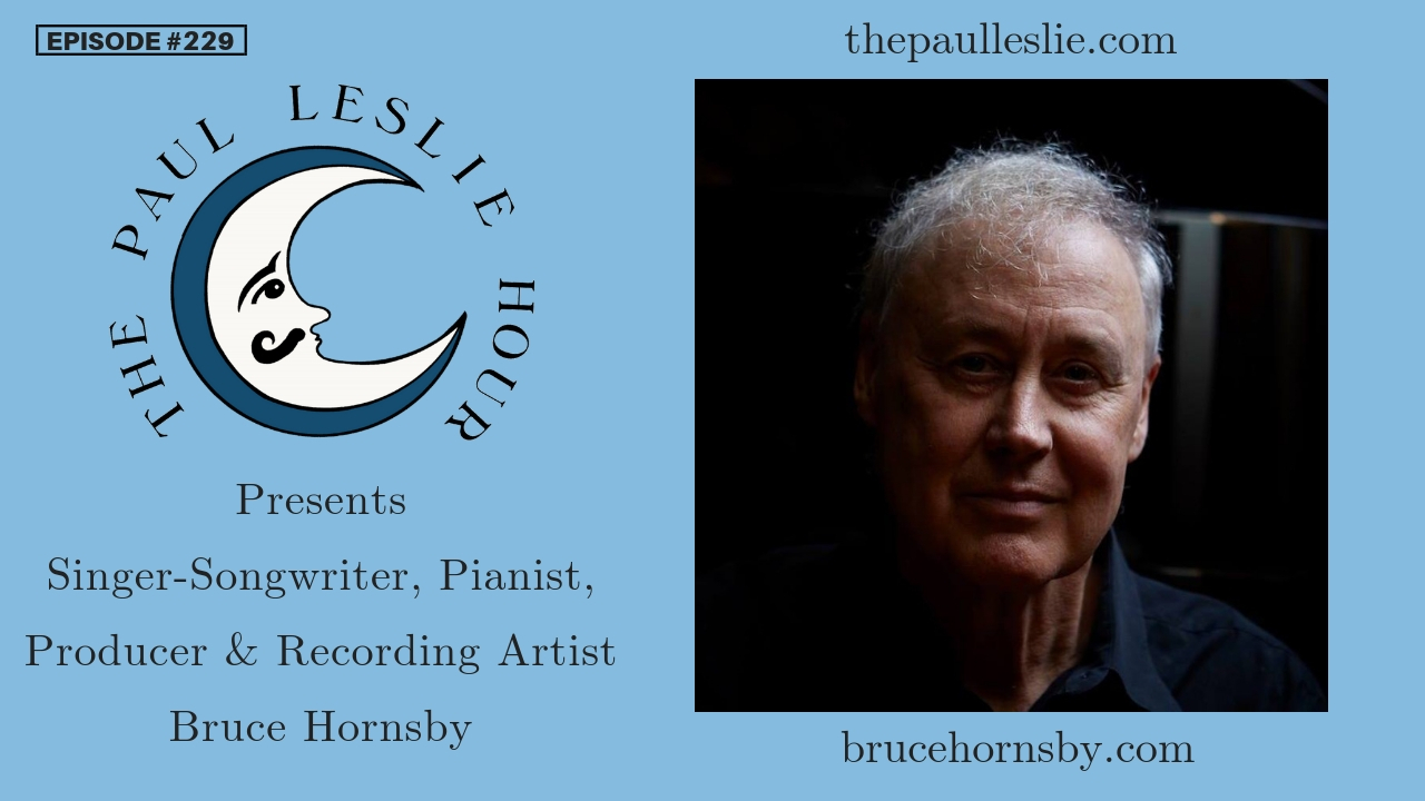 Episode #229 – Bruce Hornsby – THE PAUL LESLIE HOUR