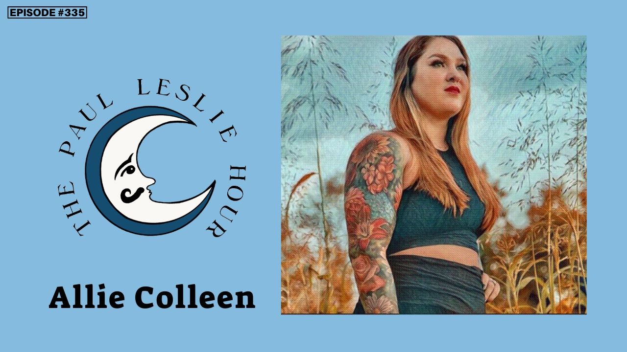 Episode #335 – Allie Colleen – THE PAUL LESLIE HOUR