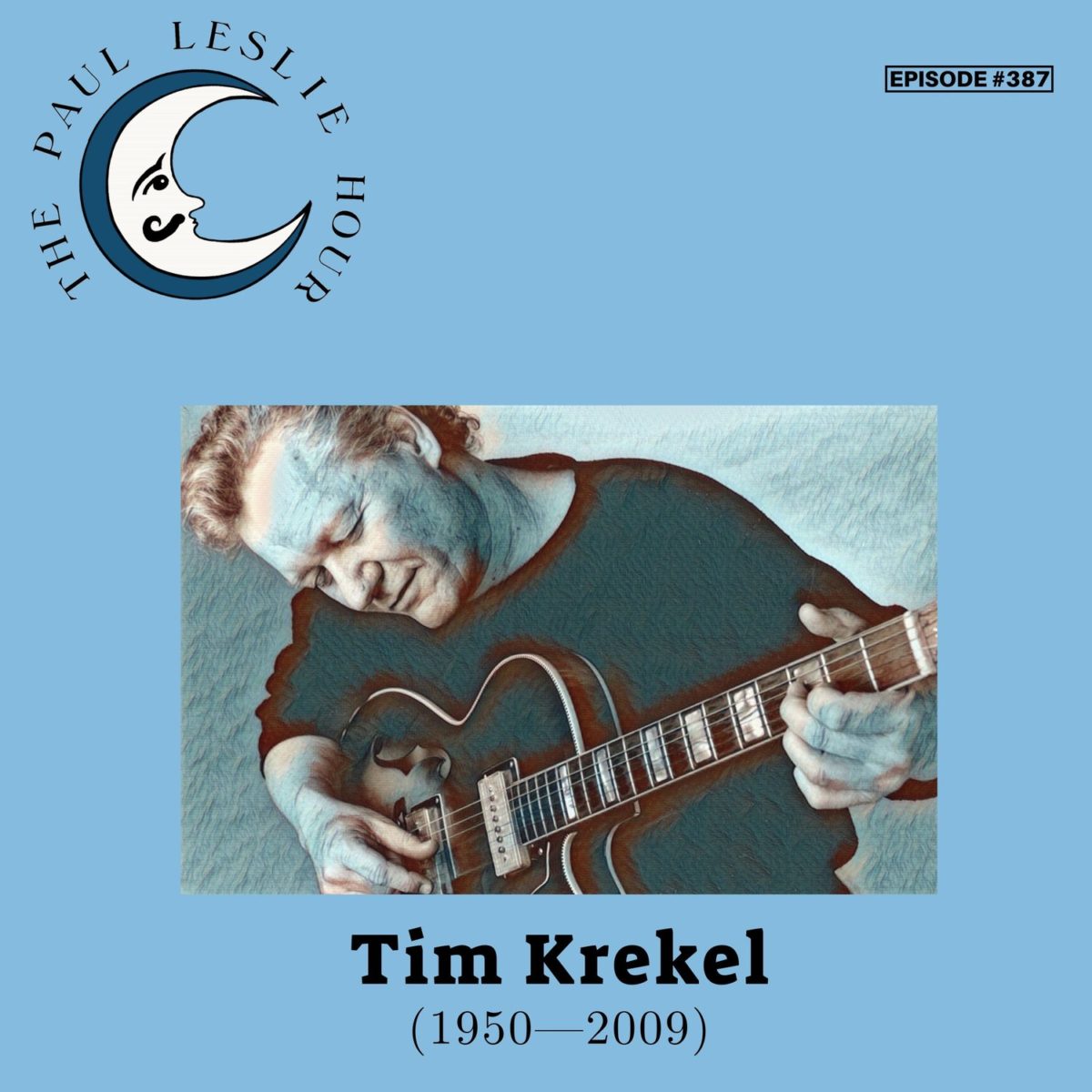 Episode #387 – Tim Krekel – THE PAUL LESLIE HOUR