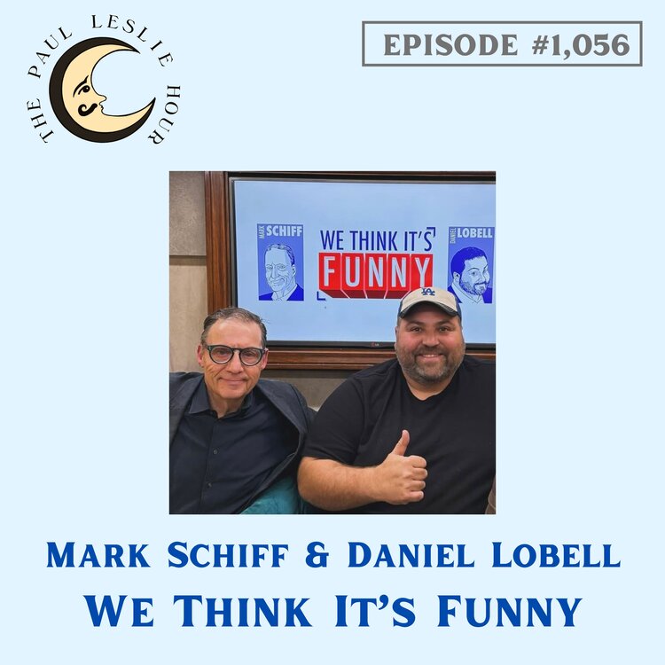 Mark Schiff and Daniel Lobell of We Think It's Funny are shown on a light blue background with The Paul Leslie Hour logo nearby.